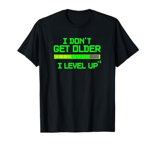 I Don't Get Older Level Up Funny Video Game Birthday T Shirt T-Shirt