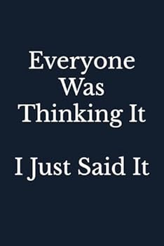 Everyone Was Thinking It, I Just Said It : Blank Lined Coworker Journal Notebook (Funny Office Journals, Funny Boss Journals, Funny Boss Notebooks, Funny Coworker Notebooks)