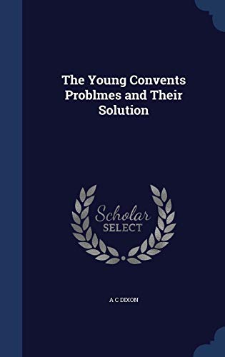 The Young Convents Problmes and Their Solution 1297932684 Book Cover