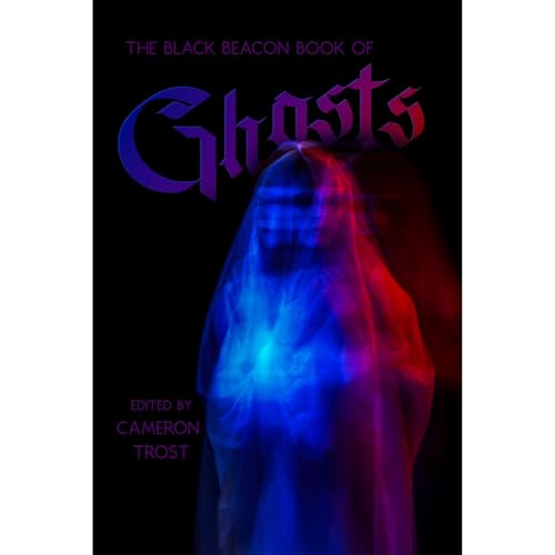 The Black Beacon Book of Ghosts Audiolibro Por Cameron Trost, Sam Dawson, Matthew Davis, C.M. Saunders, L.P. Ring, Rose Biggi