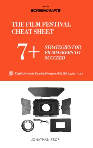 THE FILM FESTIVAL CHEAT SHEET : 7+ STRATEGIES TO GET AHEAD IN THE FILM FESTIVAL CIRCUIT (The Film Festival Playbooks)