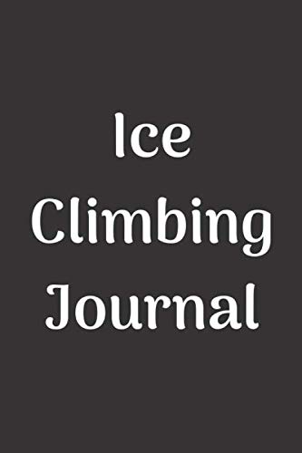  Ice Climbing Journal: (College Lined Paper, 100 Pages, 6x9)