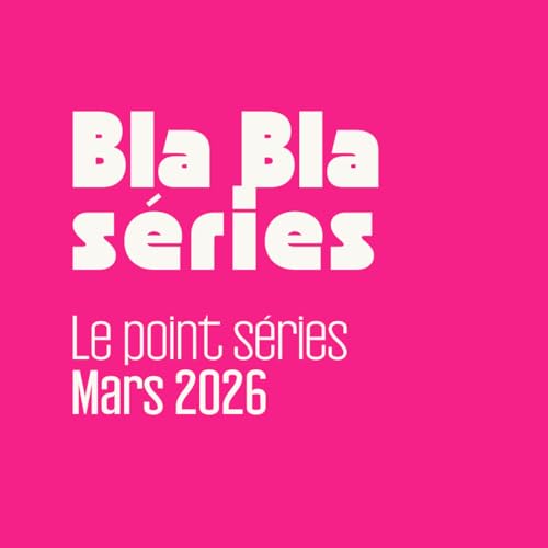 Le point s&eacute;ries - Mars 2026