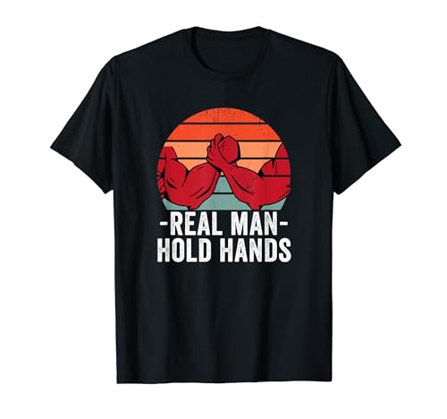 Real Man Hold Hands Arm Wrestler Funny Arm Wrestling T-Shirt