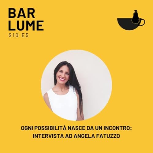 Ep. 163: Ogni possibilità nasce da un incontro: intervista ad Angela Fatuzzo