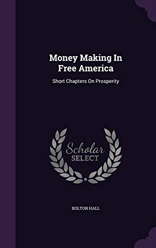 Money Making In Free America: Short Chapters On Prosperity