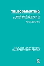 Telecommuting: Modelling the Employer's and the Employee's Decision-Making Process (Routledge Library Editions: Human Resource Management)