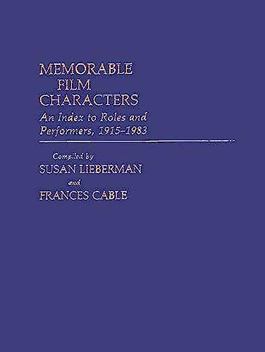 Memorable Film Characters: An Index to Roles and Performers, 1915-1983 (Bibliographies and Indexes in the Performing Arts)