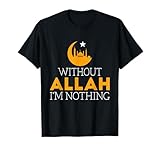 Ramadan Mubarak Without Allah I'm Nothing Islamic Muslim T-Shirt