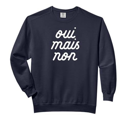 OUI MAIS NON yeah but no Funny French Girlfriend Meme Comfort Colors Adult Sweatshirt