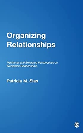 Organizing Relationships: Traditional and Emerging Perspectives on Workplace Relationships book cover