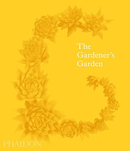 The Gardener'S Garden: Inspiration Across Continents And Centuries