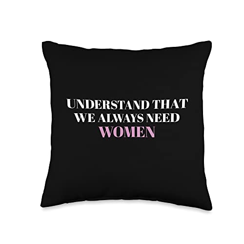 Understand That We Always Need Women Throw Pillow