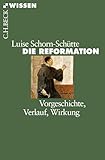 Die Reformation: Vorgeschichte, Verlauf, Wirkung (C.H.BECK Wissen)