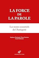 La Force de la Parole: Anthologie Sur Les Pouvoirs de la Parole Dans l'Antiquite (French Edition) 2251457526 Book Cover