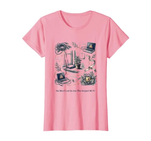 He Won't Let Us Use The Airport Wi-Fi Funny Cybersecurity IT T-Shirt