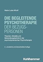 Die Begleitende Psychotherapie Der Bezugspersonen: Theorien, Modelle Und Behandlungstechnik in Der Psychodynamischen Psychotherapie (German Edition) 3170450166 Book Cover