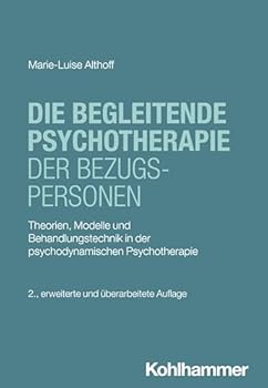 Paperback Die Begleitende Psychotherapie Der Bezugspersonen: Theorien, Modelle Und Behandlungstechnik in Der Psychodynamischen Psychotherapie [German] Book