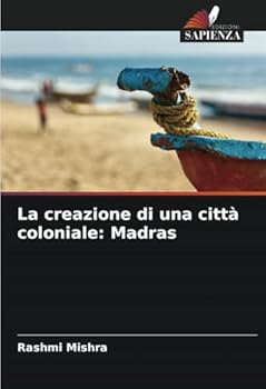 Paperback La creazione di una città coloniale: Madras [Italian] Book