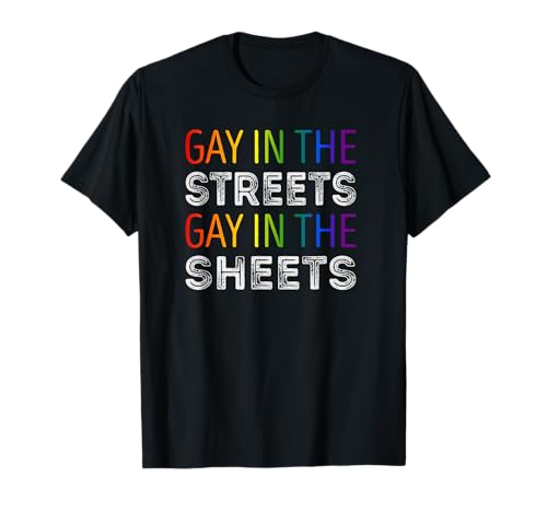 Gay in the streets gay in the sheets Lgbtq gay pride Maglietta