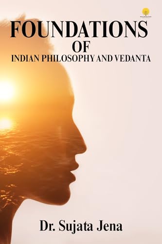 Foundations of Indian Philosophy and Vedanta