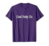 God Help Us - T-Shirt