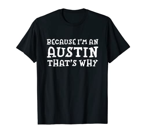 Porque soy un Austin personalizado Texas Custom TX Funny Camiseta