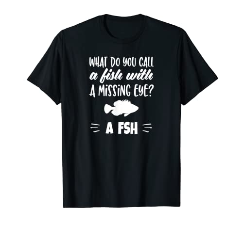 ¿Cómo se llama un pez con un ojo perdido? FSH Shirt Riddle Camiseta