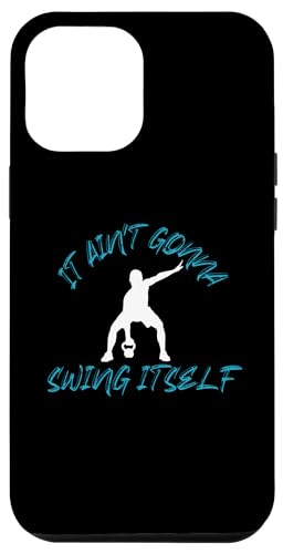 iPhone 15 Pro Max It Ain't Gonna Swing Itself | Funny Kettlebell Workout Gym Case