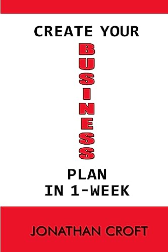 Create Your Business Plan In 1-Week: How to Plan your future Business Venture. A Step-by-Step Tool to Guide You in Creating an Effective Business Plan