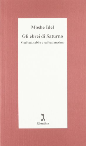 Gli ebrei di Saturno. Shabbat, sabba e sabbatianesimo Gli ebrei di Saturno. Shabbat, sabba e sabbatianesimo