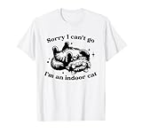 Sorry I Can't Go I'm An Indoor Cat Funny Men Women T-Shirt