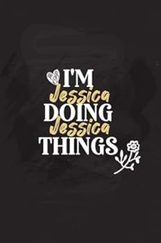 I'm Jessica Doing Jessica Things: Personalized Notebook Journal for Jessica, Funny Notebook Journal Diary gift for Coworker, Jessica Personalized Gift, 6x9 Lined Notebook