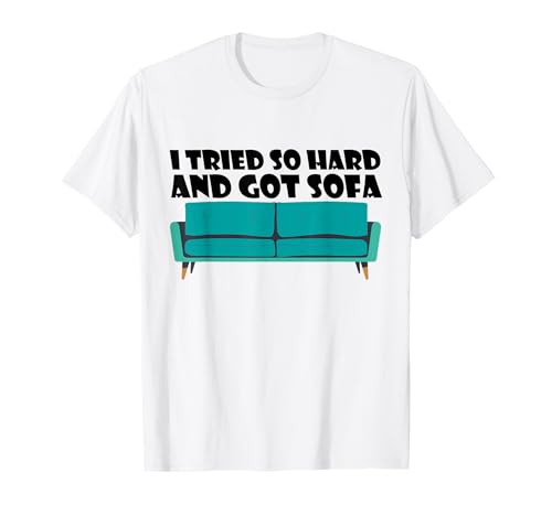 I tried so hard and got sofa Camiseta