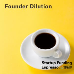 Startup Funding Espresso &ndash; Founder Dilution