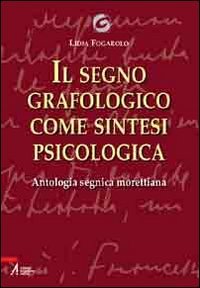 Vedi scheda su Amazon Il segno grafologico come sintesi psicologica. Antologia segnica morettiana