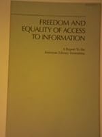 Freedom and Equality of Access to Information: A Report to the American Library Association 0838933327 Book Cover