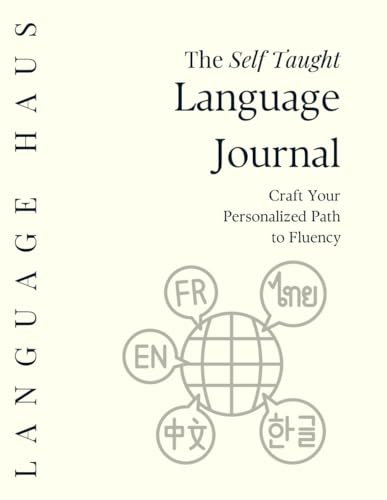The Self Taught Language Journal: Craft Your Personalized Path to Fluency (Language Haus)