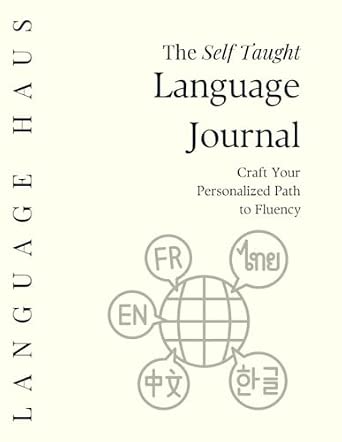 The Self-Taught Language Journal: Craft Your Personalized Path to Fluency