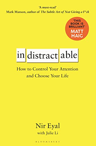 Indistractable: How to Control Your Attention and Choose Your Lif...