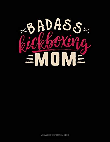 Badass Kickboxing Mom: Unruled Composition Book