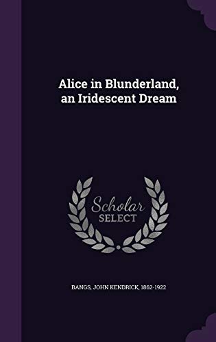 Alice in Blunderland, an Iridescent Dream 1342354613 Book Cover