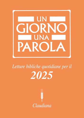 Un Giorno Una Parola. Letture Bibliche Quotidiane Per Il 2025