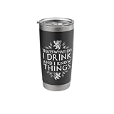 That's What I Do. I Drink And I Know Things Stainless Steel Insulated Tumbler