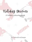  Holiday Gnomes: A holiday colouring book.