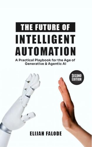 The Future of Intelligent Automation: A Practical Playbook for th...