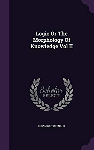 Logic Or The Morphology Of Knowledge Vol II 1341733548 Book Cover