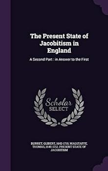 Hardcover The Present State of Jacobitism in England: A Second Part: In Answer to the First Book