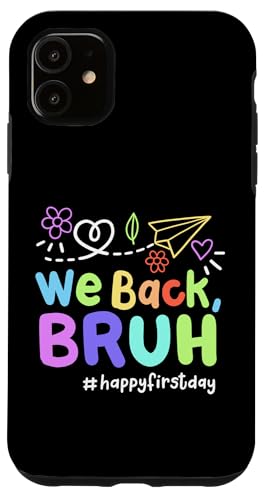 iPhone 11 Funny Back To School First Day We Back Bruh Kids Teachers Case