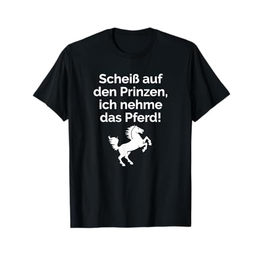 Scheiß auf den Prinzen ich nehme das Pferd T-Shirt Shirts T-Shirt
